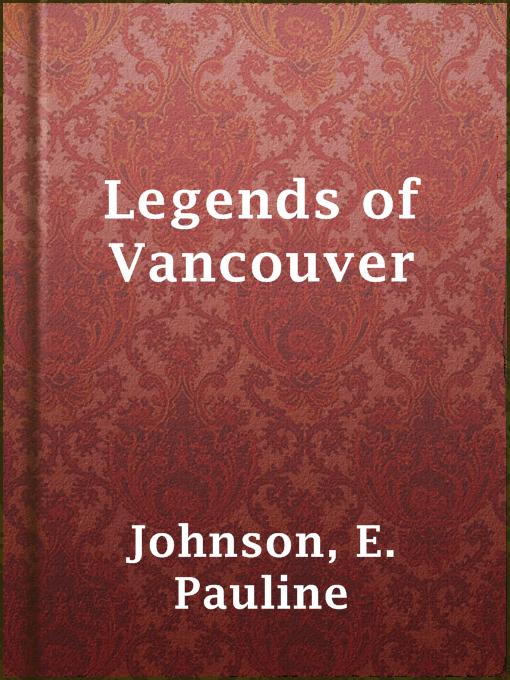 Title details for Legends of Vancouver by E. Pauline Johnson - Available
